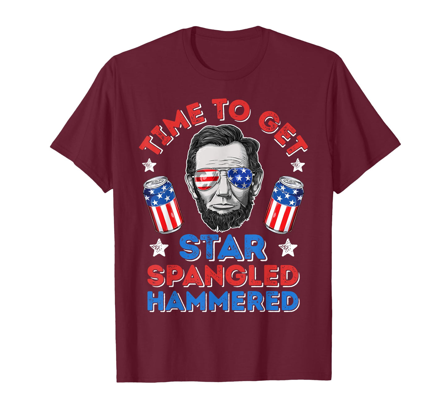 Abe Lincoln 4th Of July Time To Get Star Spangled Hammered T-Shirt for Women Men