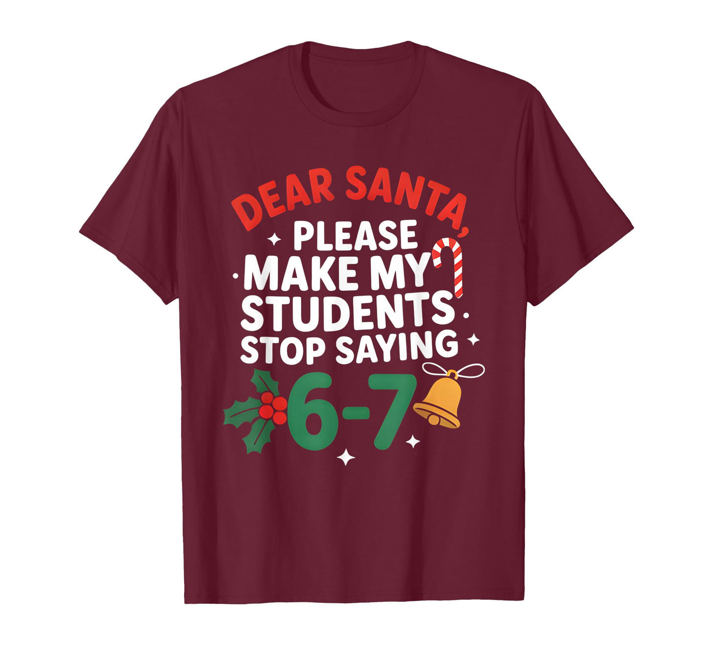 Dear Santa Students 6-7 67 Six Seven Funny Christmas Teacher T-Shirt