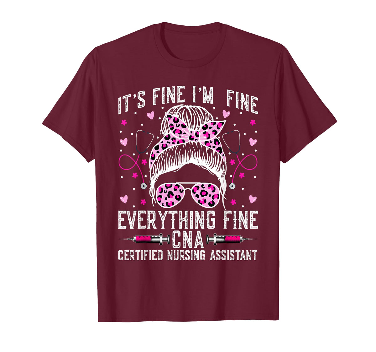 It’s Fine I'm Fine Everything Fine CNA - Messy Bun CNA Nurse T-Shirt
