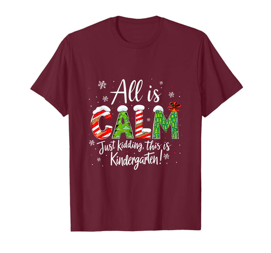 All is Calm Just Kidding Teacher Christmas Kindergarten T-Shirt