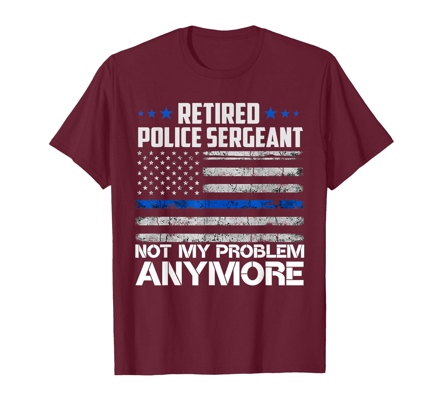 Retired Police Sergeant Not My Problem Anymore Usa Flag Women Men T-Shirt
