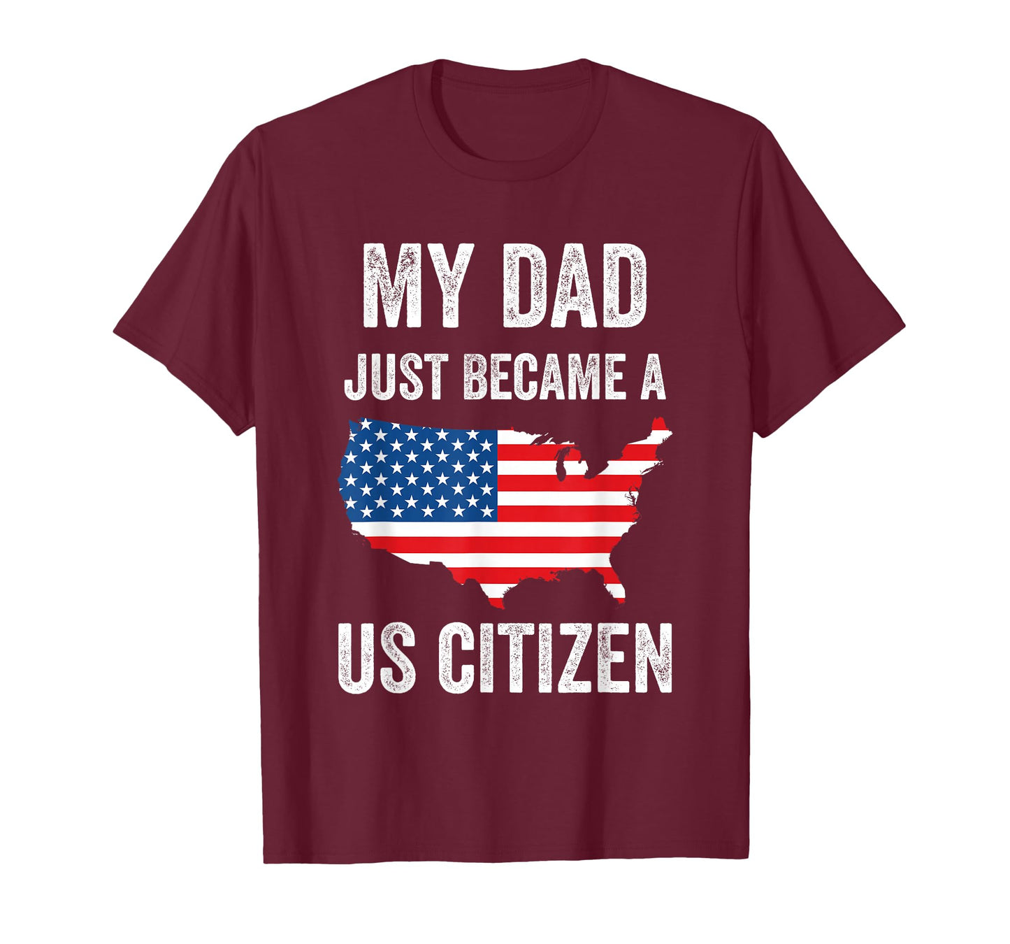 My Dad Just Became A US Citizen Proud New American Citizen T-Shirt