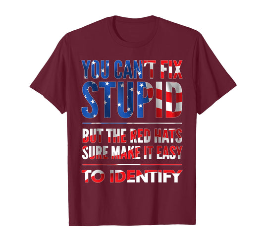 You Can't Fix Stupid But The Hats Sure Make It Easy T-Shirt