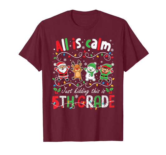 All is Calm Just Kidding This is 5th Grade Christmas T-Shirt
