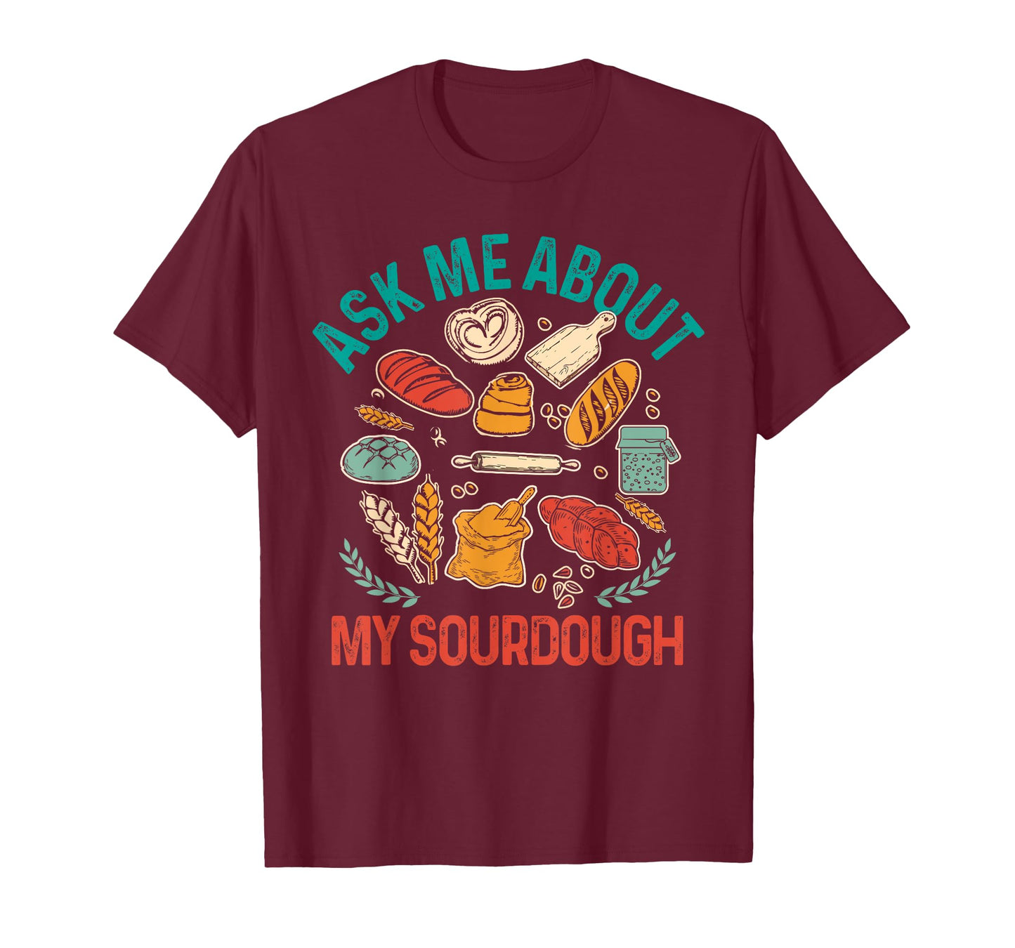 Baking Baker Sourdough Mama Asks Me About My Sourdough T-Shirt