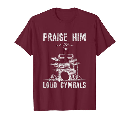Praise Him With Loud Cymbals Worship Church Drummer -- T-Shirt