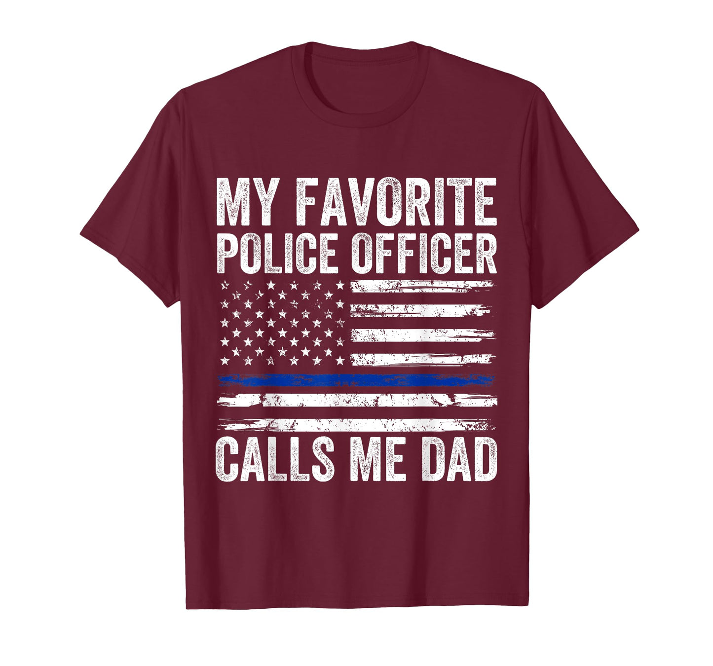 My Favorite Police Officer Calls Me Dad Police Dad of a Cop T-Shirt