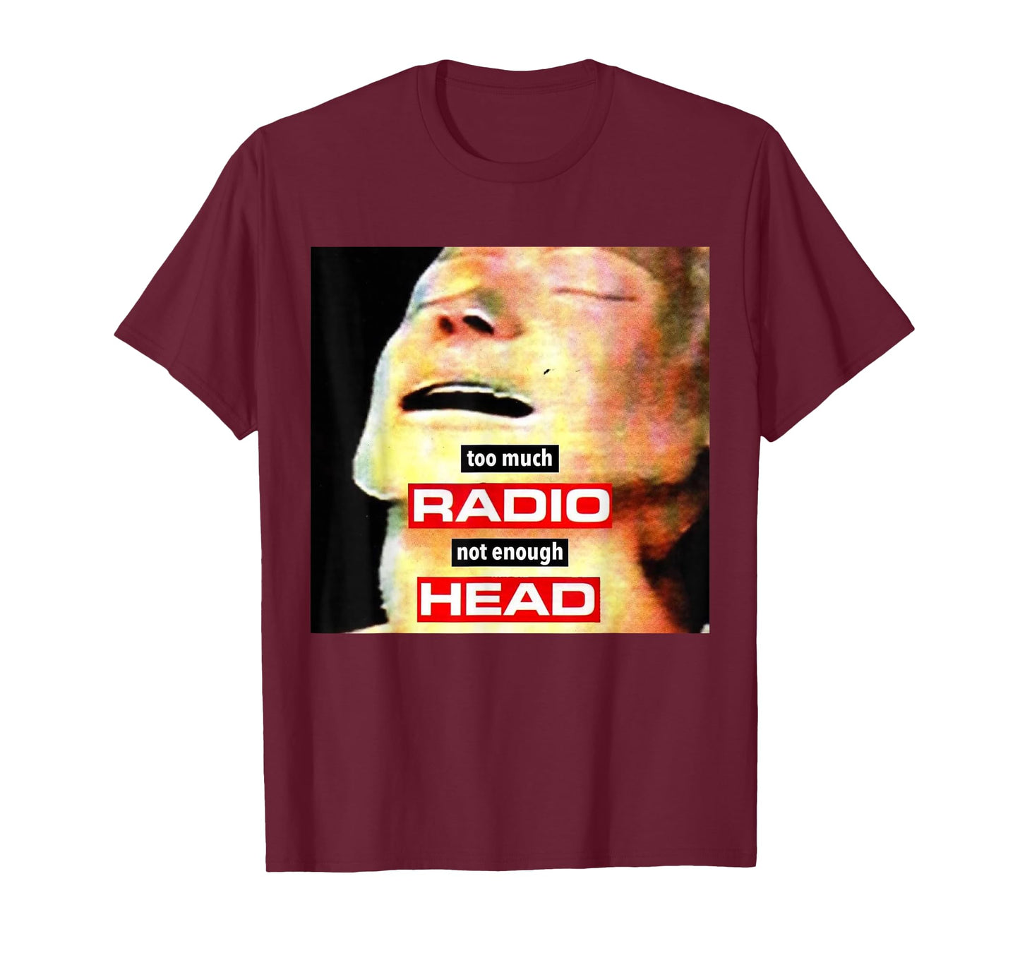 Too Much Radio Not Enough Head Meme T-Shirt
