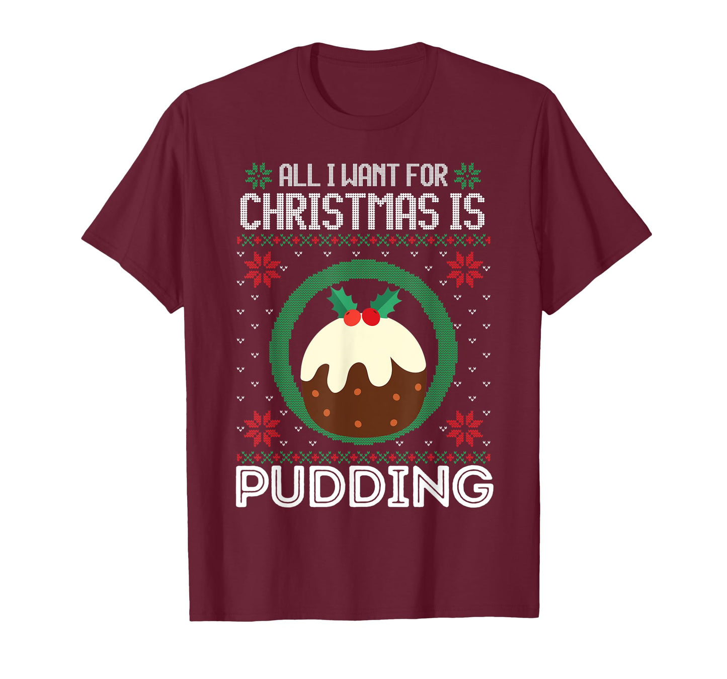 All I Want For Christmas Is Pudding Funny Ugly Xmas Sweater T-Shirt