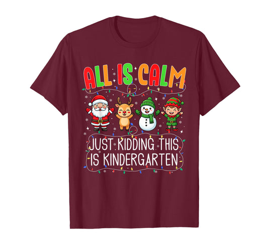 All is Calm Just Kidding This Kindergarten Christmas Teacher T-Shirt