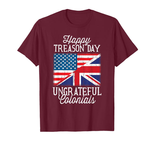 Happy Treason Day Ungrateful Colonials 4th Of July T-Shirt for Women Kids Men