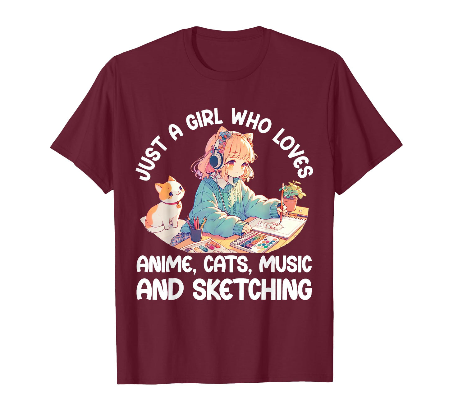 Just A Girl Who Loves Anime Cats Music and Sketching. Anime T-Shirt