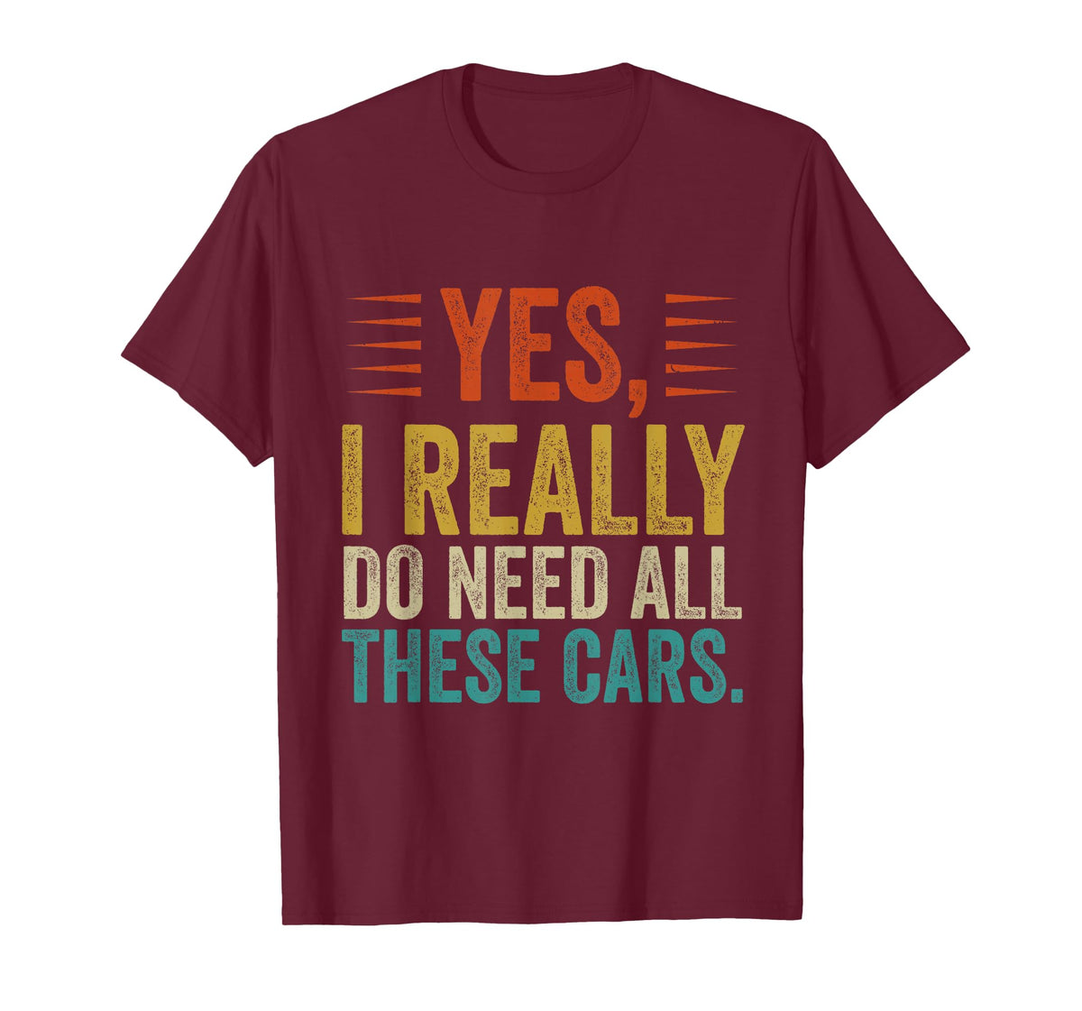 Yes I Really Do Need All These Cars Funny Garage Mechanic T-Shirt