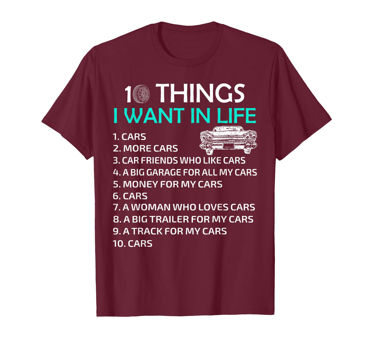 10 Things I Want In My Life Car More Cars I Want Car In Life T-Shirt
