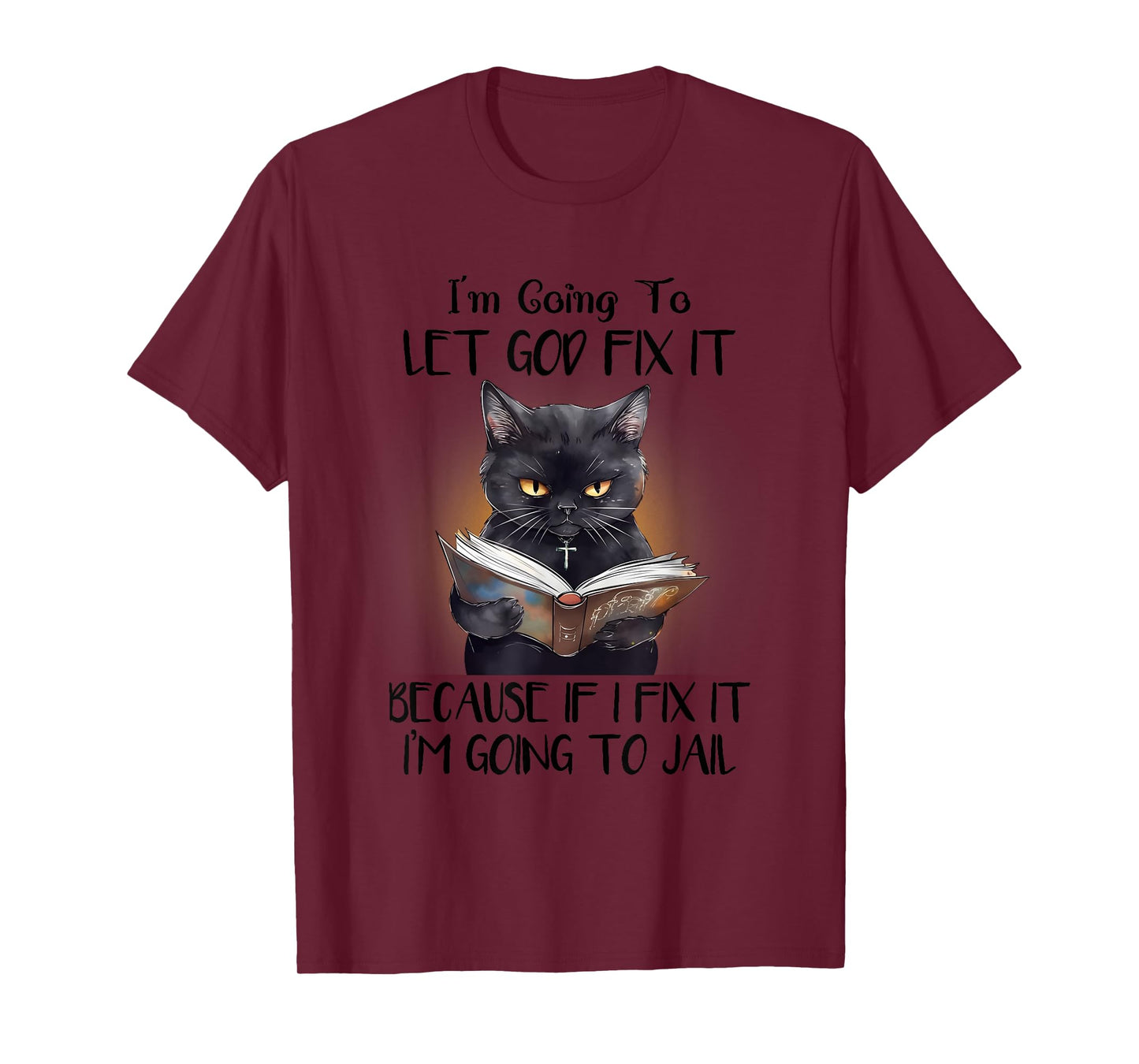 Funny Cat Let God Fix It T-shirt, Funny Saying, Sarcastic T-Shirt