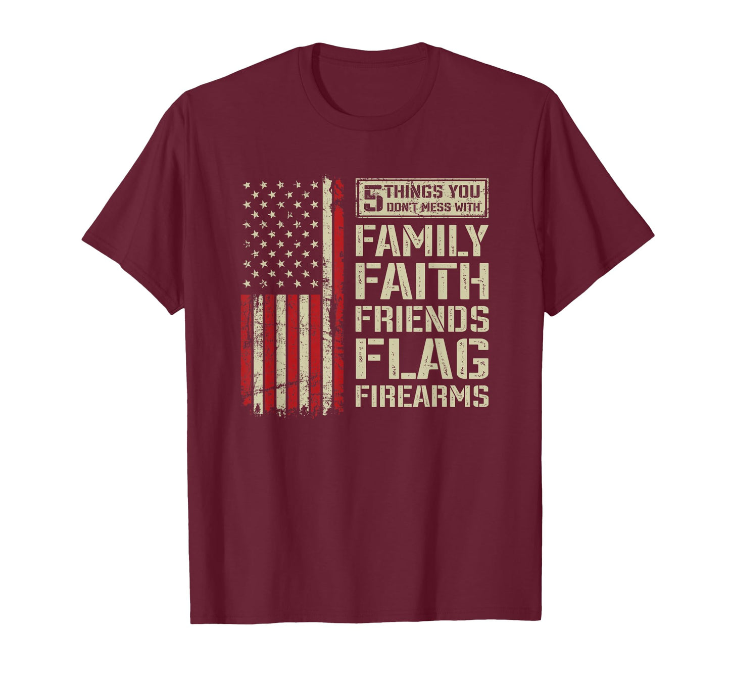 5 Things Don't Mess With Family Faith Friends Flag Firearms T-Shirt