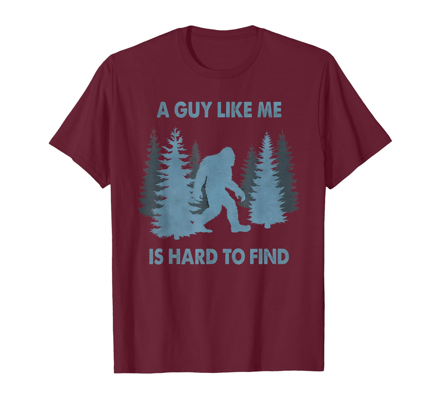 Funny Bigfoot A Guy Like Me is Hard to Forest Find T-Shirt