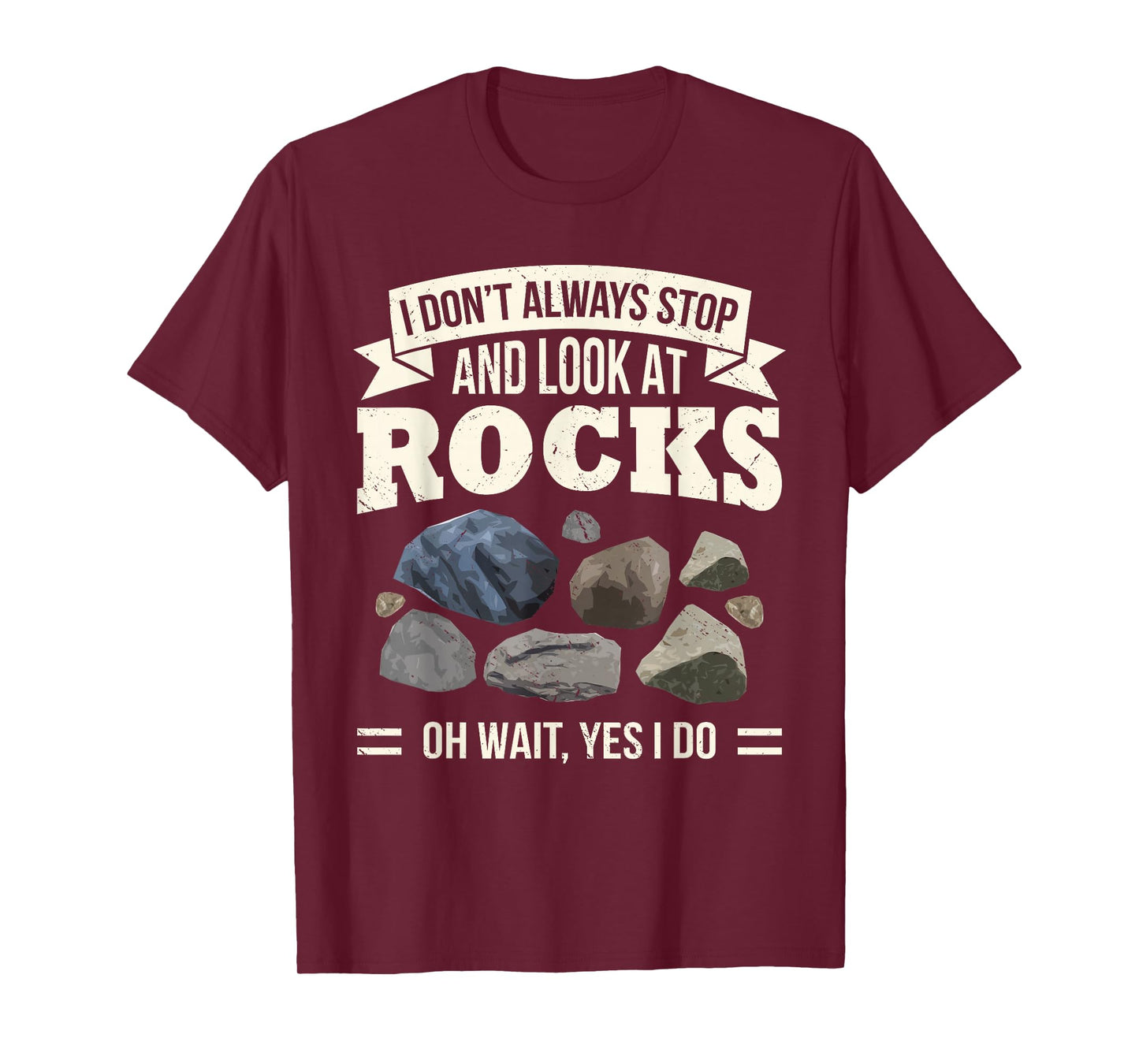 Collecting Rocks Look at Rocks Oh Wait Yes I Do Geology T-Shirt