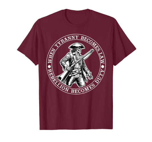 When Tyranny Becomes Law Rebellion Becomes Duty T-Shirt