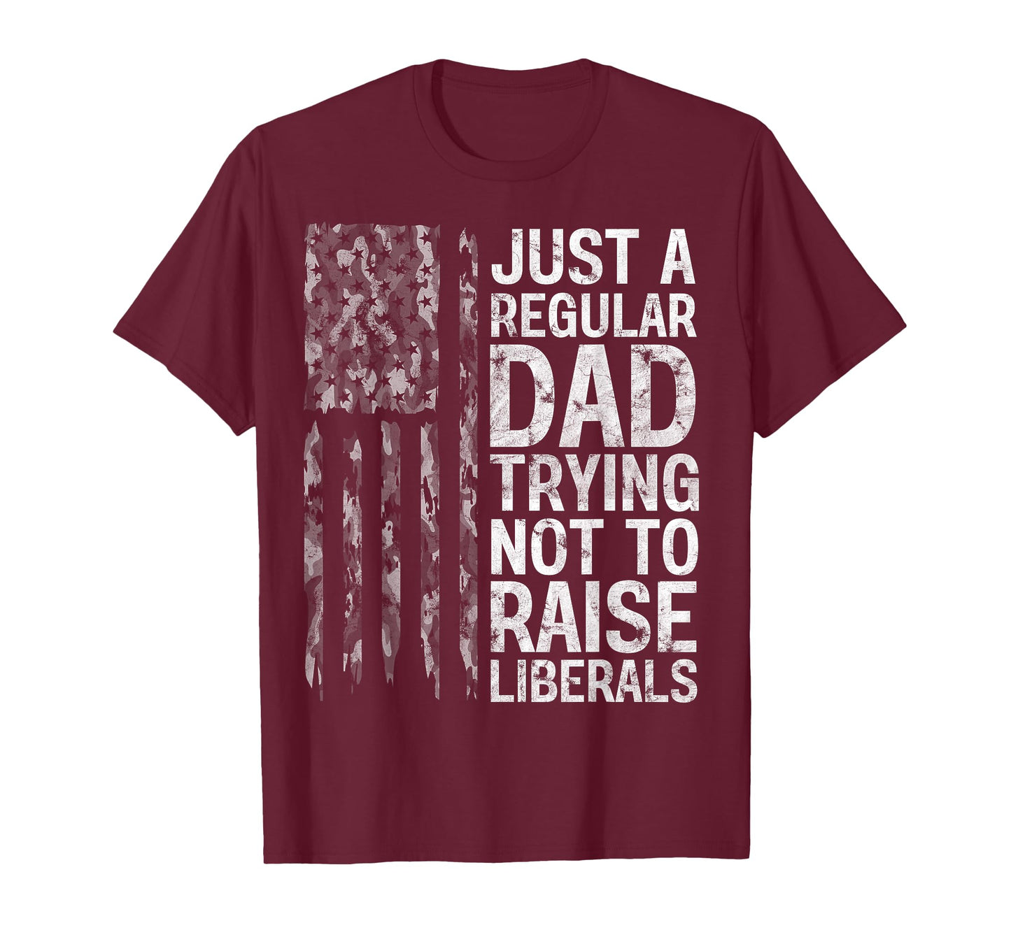 Just A Regular Dad Trying Not To Raise Liberals Camouflage T-Shirt