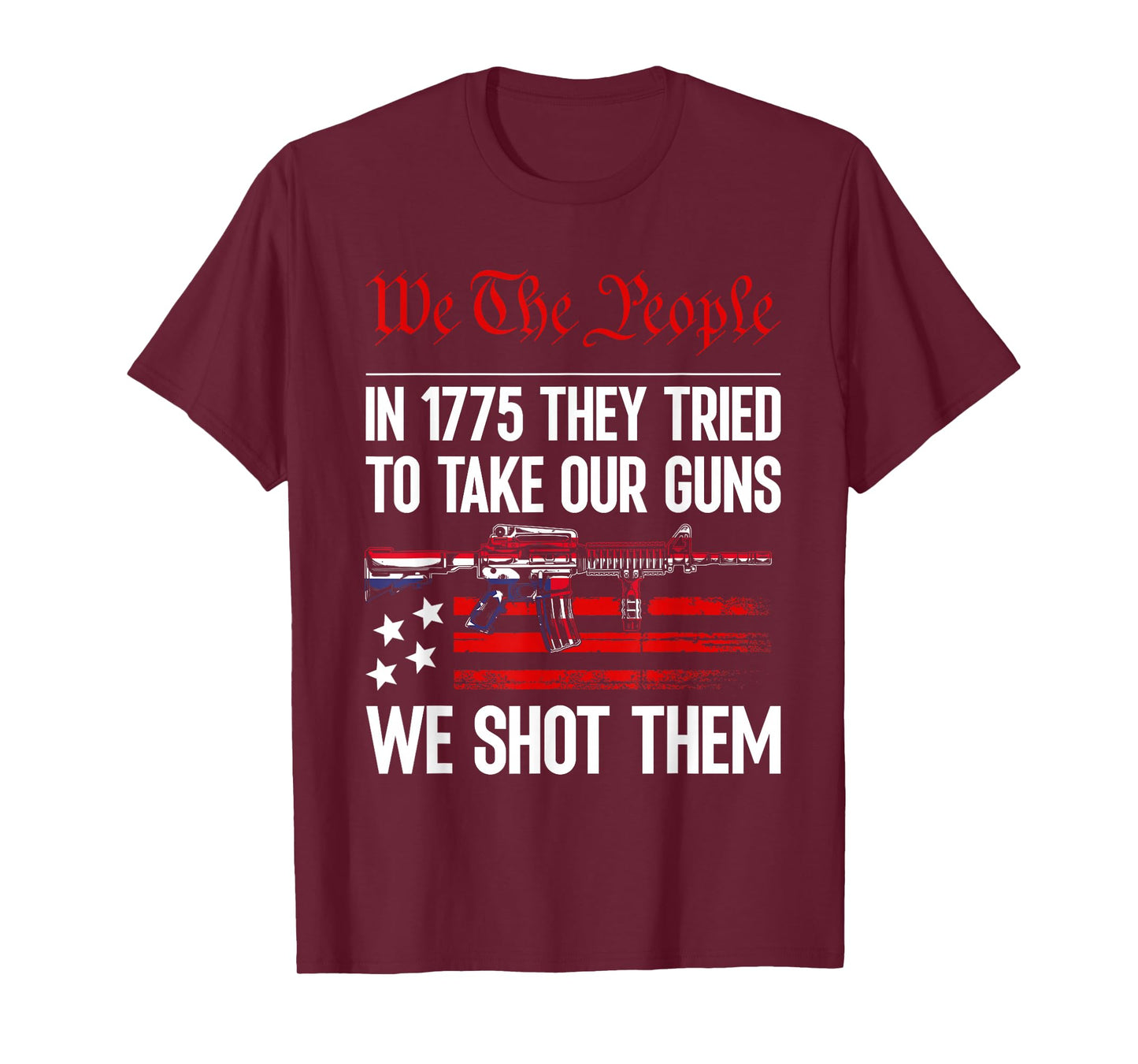 In 1775 They Tried To Take Our Guns We Shot Them US Flag T-Shirt