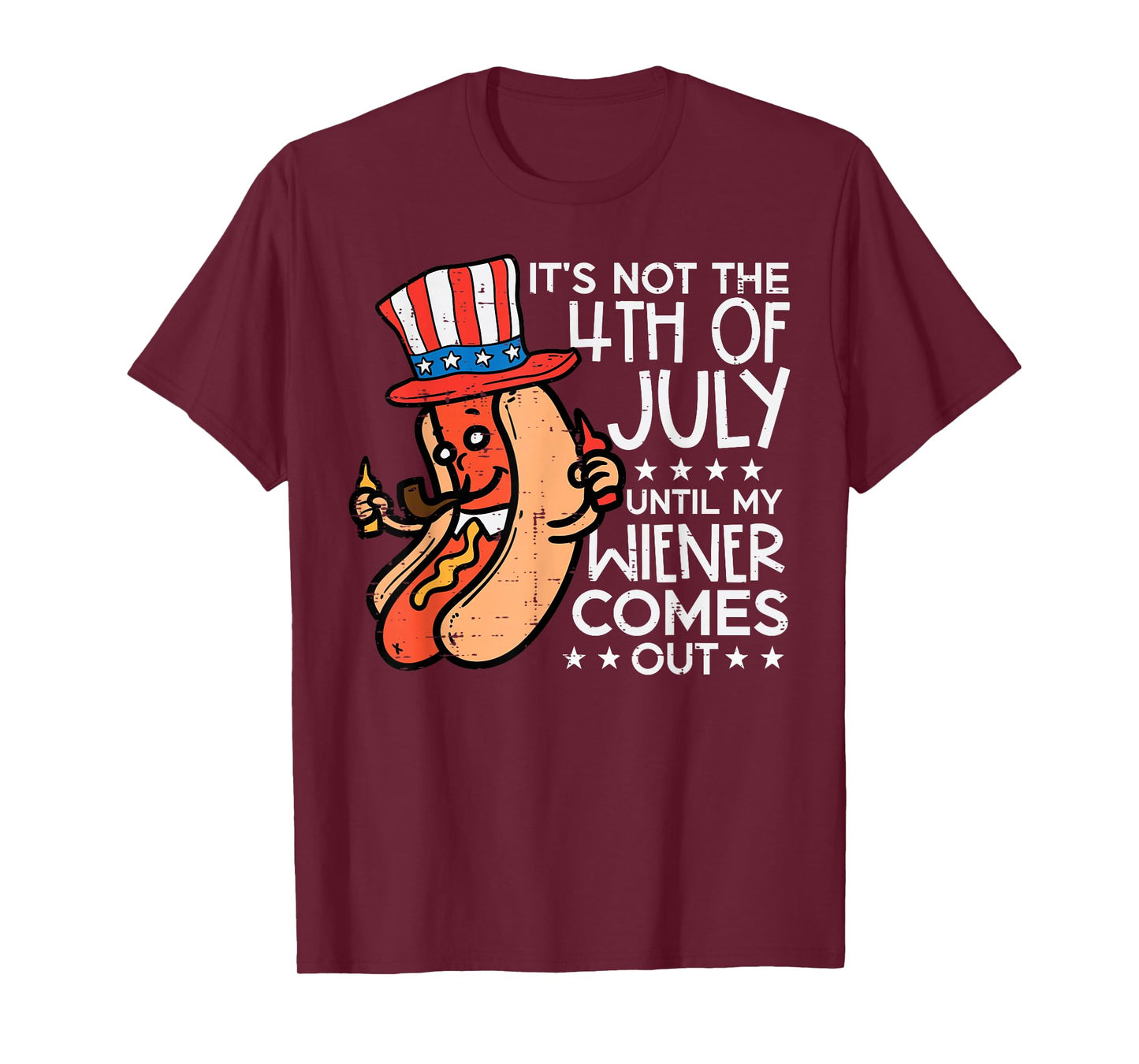 Not 4th July Until My Wiener Come Out Funny Hotdog Men Women T-Shirt