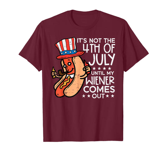 Not 4th July Until My Wiener Come Out Funny Hotdog Men Women T-Shirt