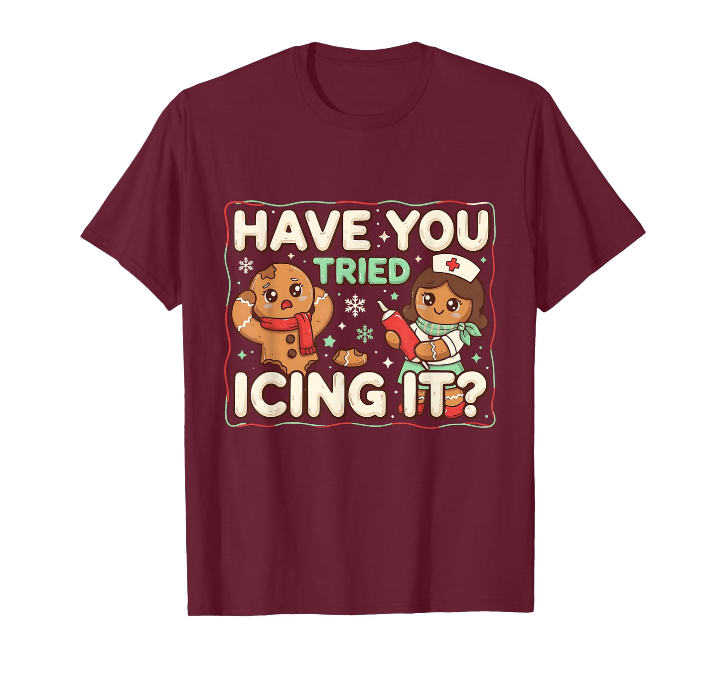 Gingerbread Have You Tried Icing It Funny Nurse T-Shirt