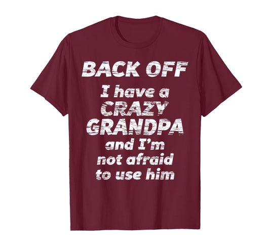 Back Off I Have a Crazy Grandpa & I'm not Afraid to use HIM T-Shirt