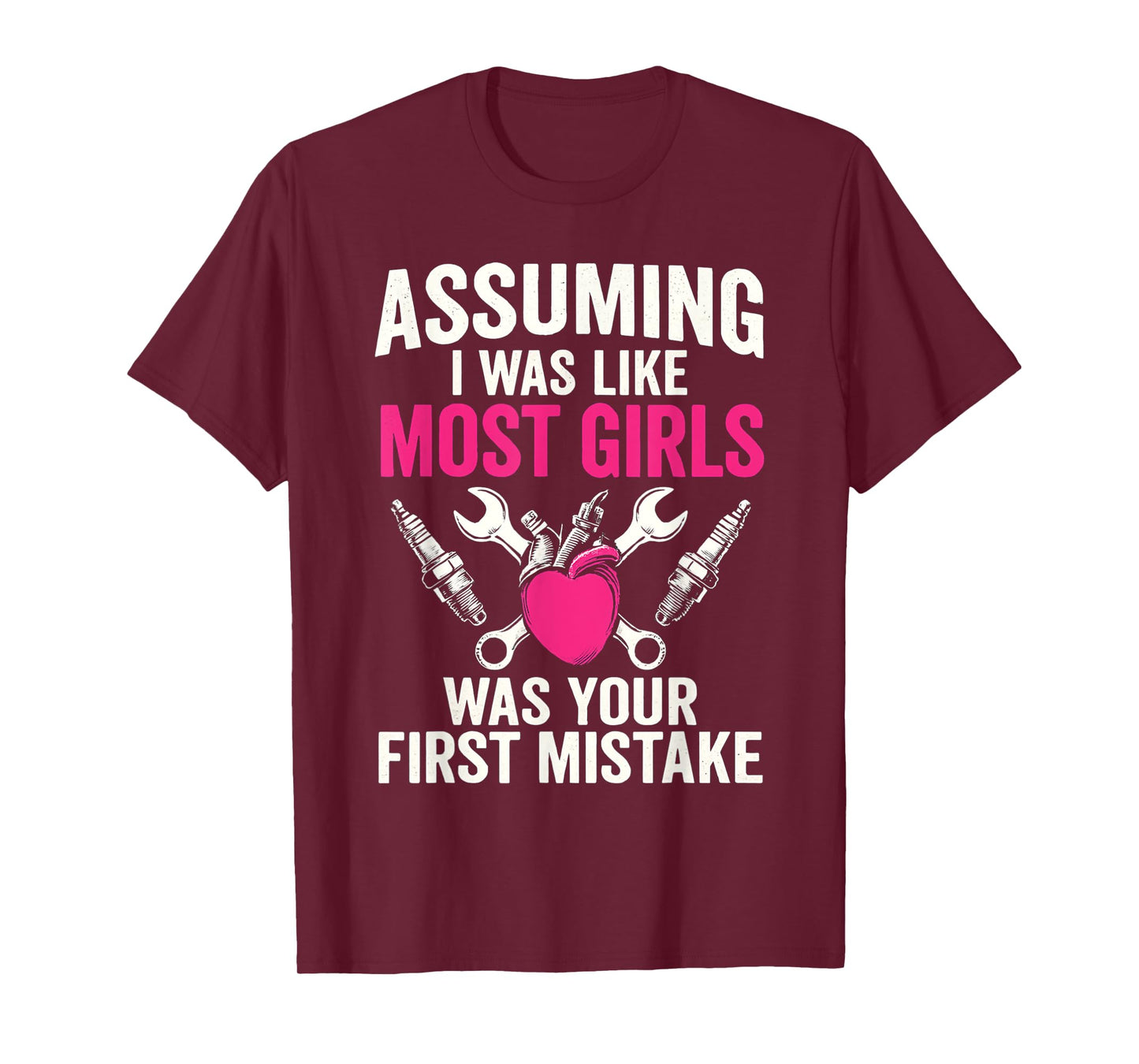 Assuming I Was Like Most Girls Was Your First Mistake T-Shirt