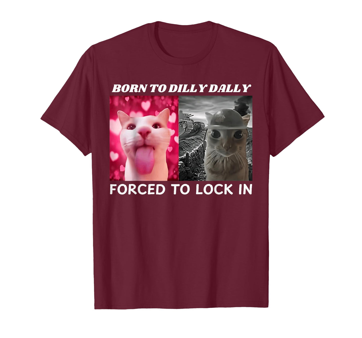 Born to Dilly Dally Forced to Lock in Cat Meme Funny Memes T-Shirt