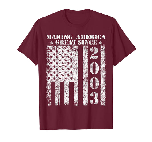 Making America Great Since 2003 Birthday T-Shirt