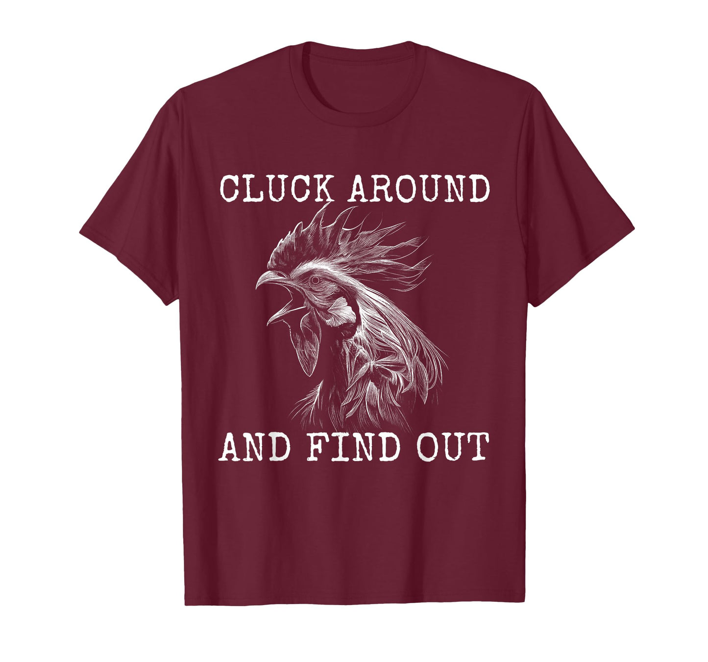 Cluck Around And Find Out Chicken F Around And Find Out T-Shirt