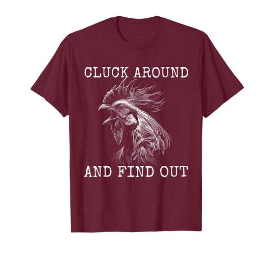 Cluck Around And Find Out Chicken F Around And Find Out T-Shirt