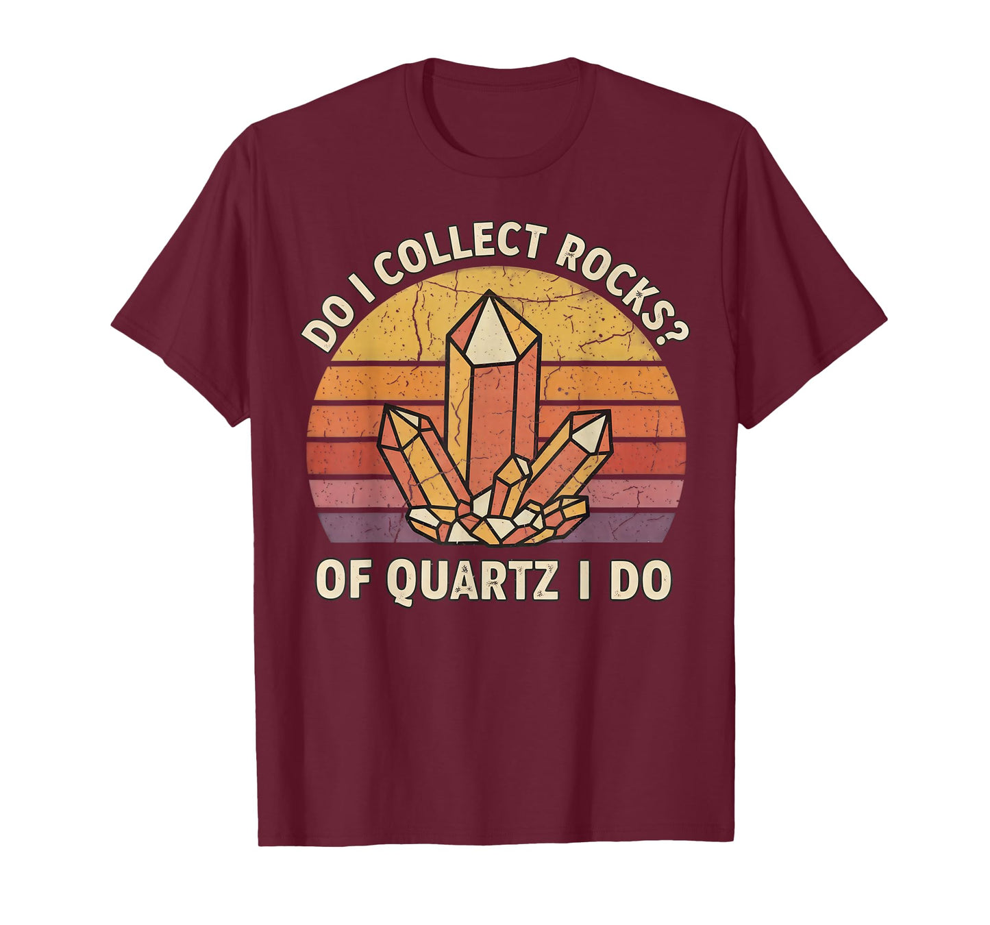 Do I Collect Rocks of Quartz I Do Vintage Funny Geology T-Shirt