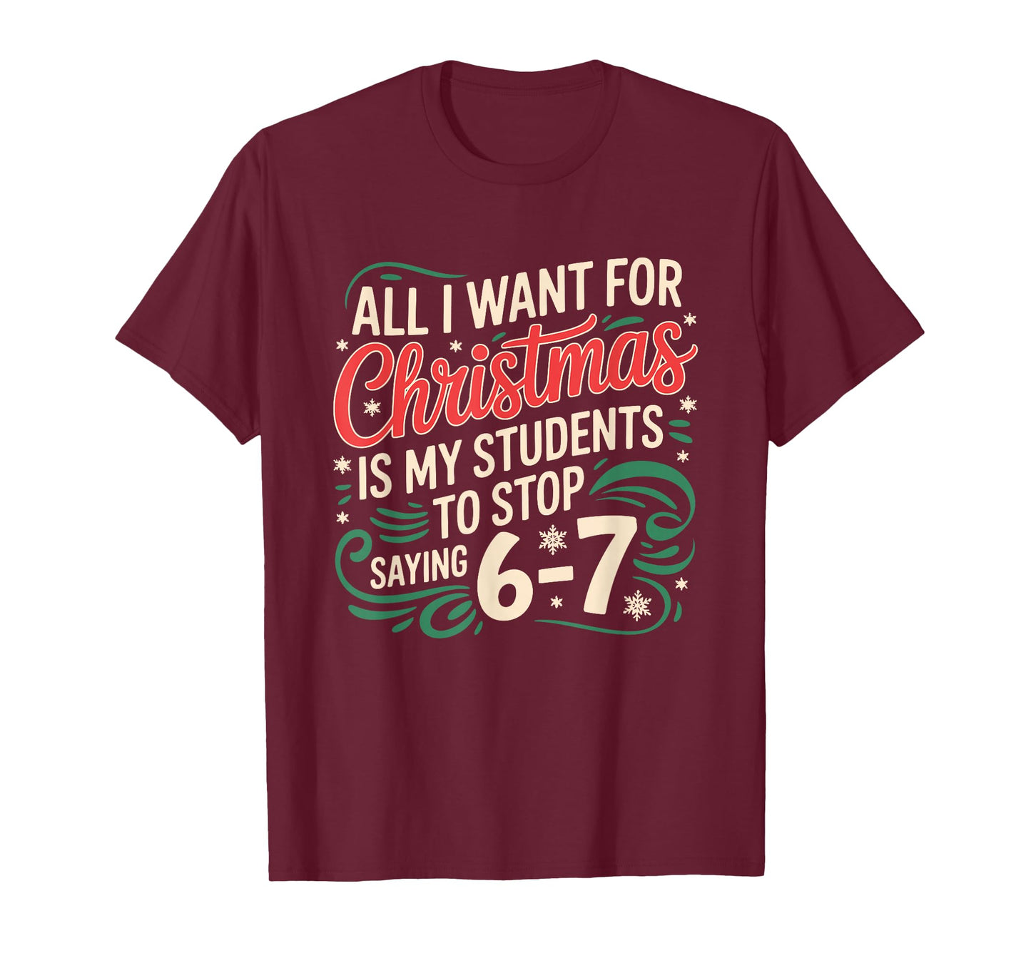 All I Want for Christmas is My Students to Stop Saying 6 7 T-Shirt