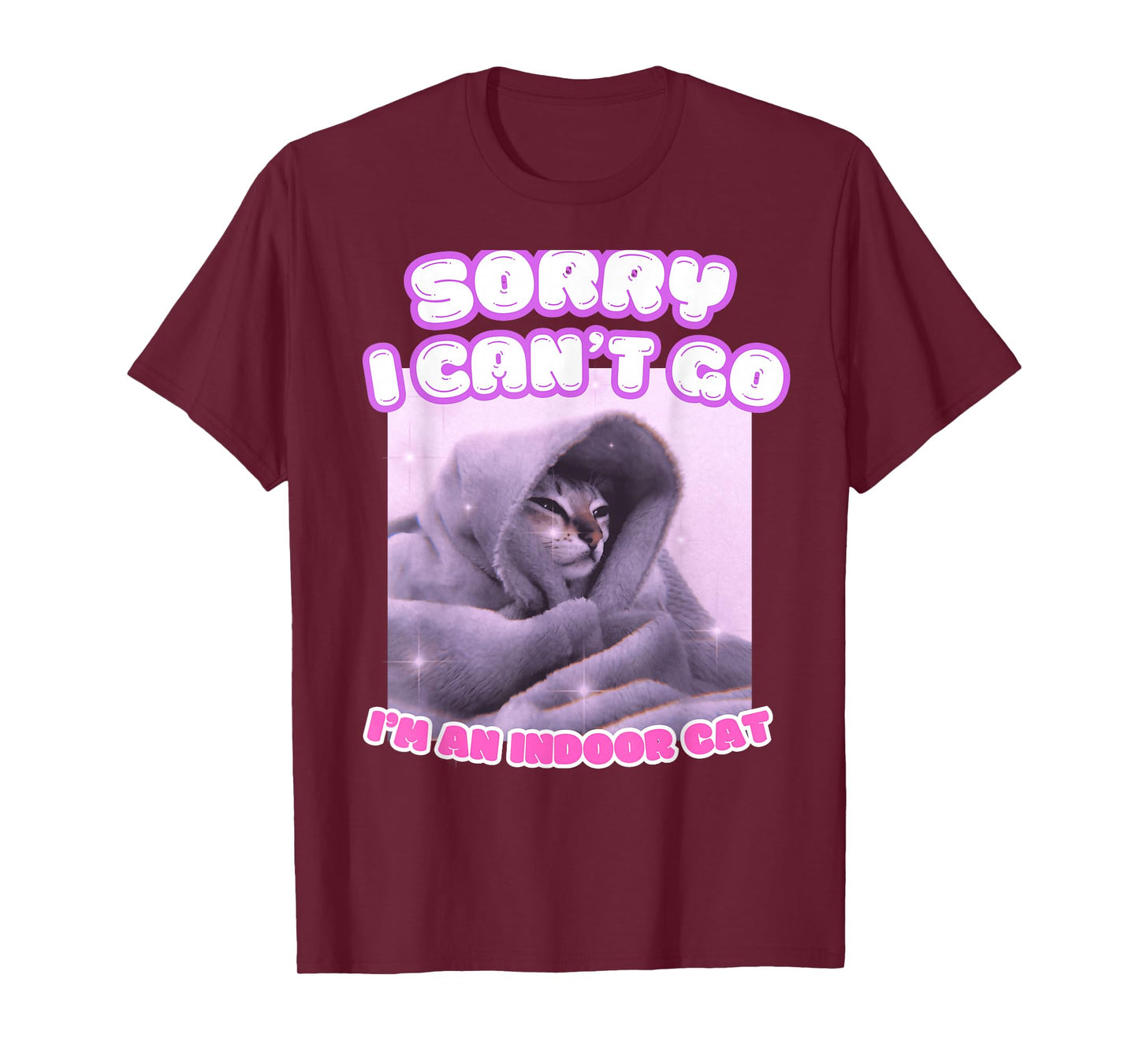 Sorry I Can't Go I'm an Indoor Cat Funny Kitten Meme T-Shirt