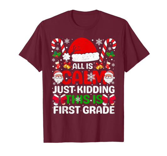 All is Calm Just Kidding This is First Grade Christmas Xmas T-Shirt