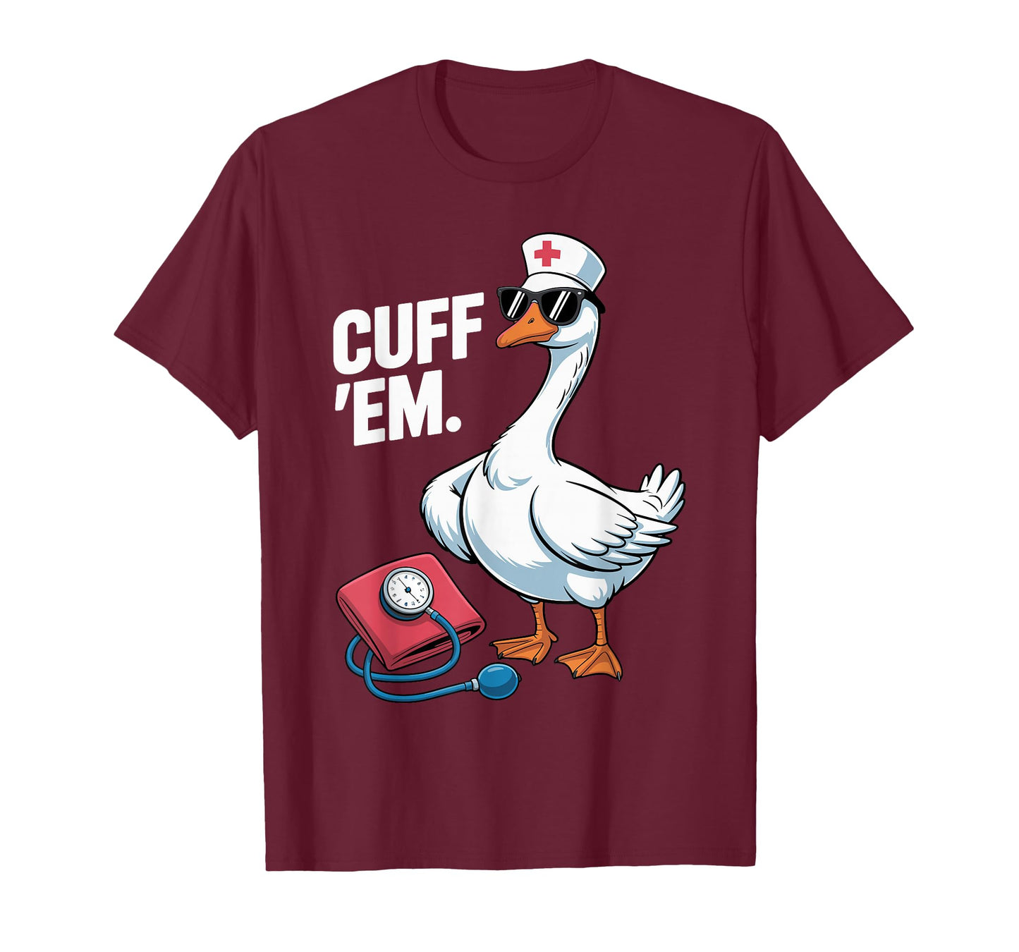 Cuff 'Em Goose Nurse Medical Healthcare Funny ER Nurse T-Shirt