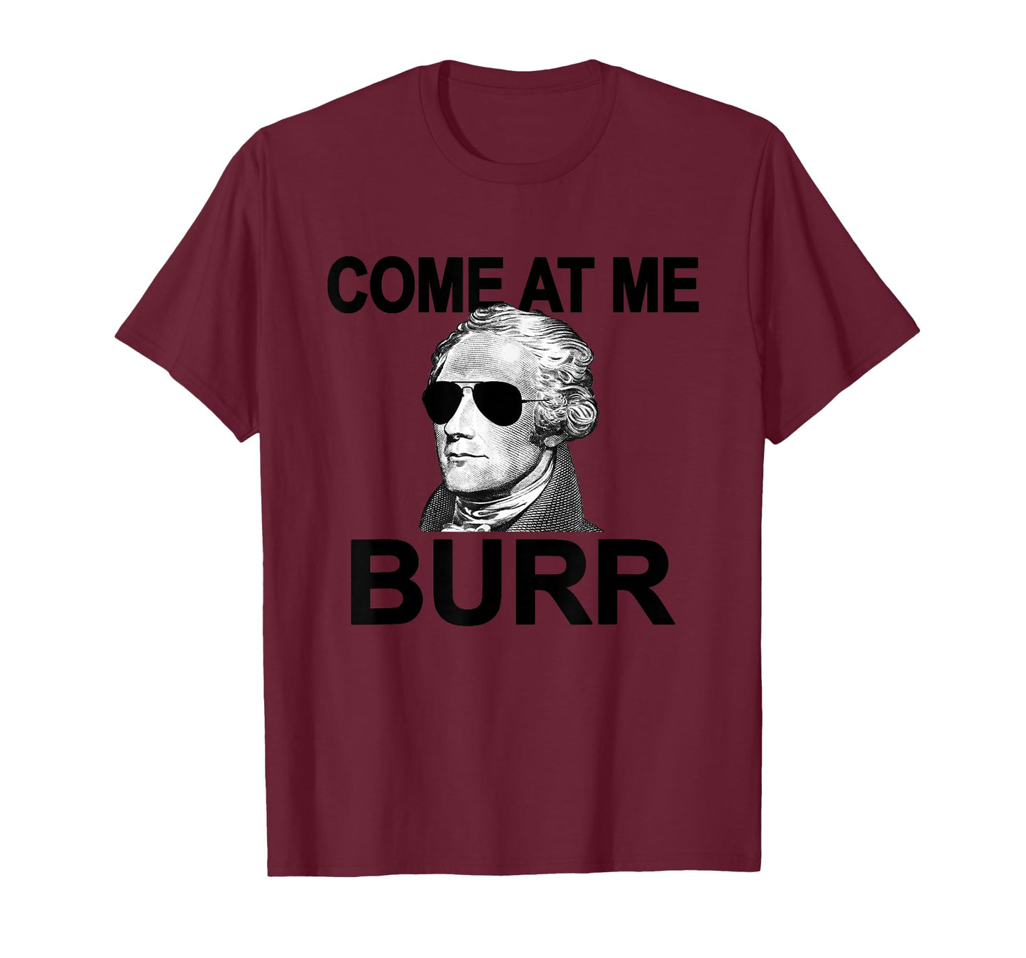 Come at Me Burr Funny History Alexander Hamilton T-Shirt