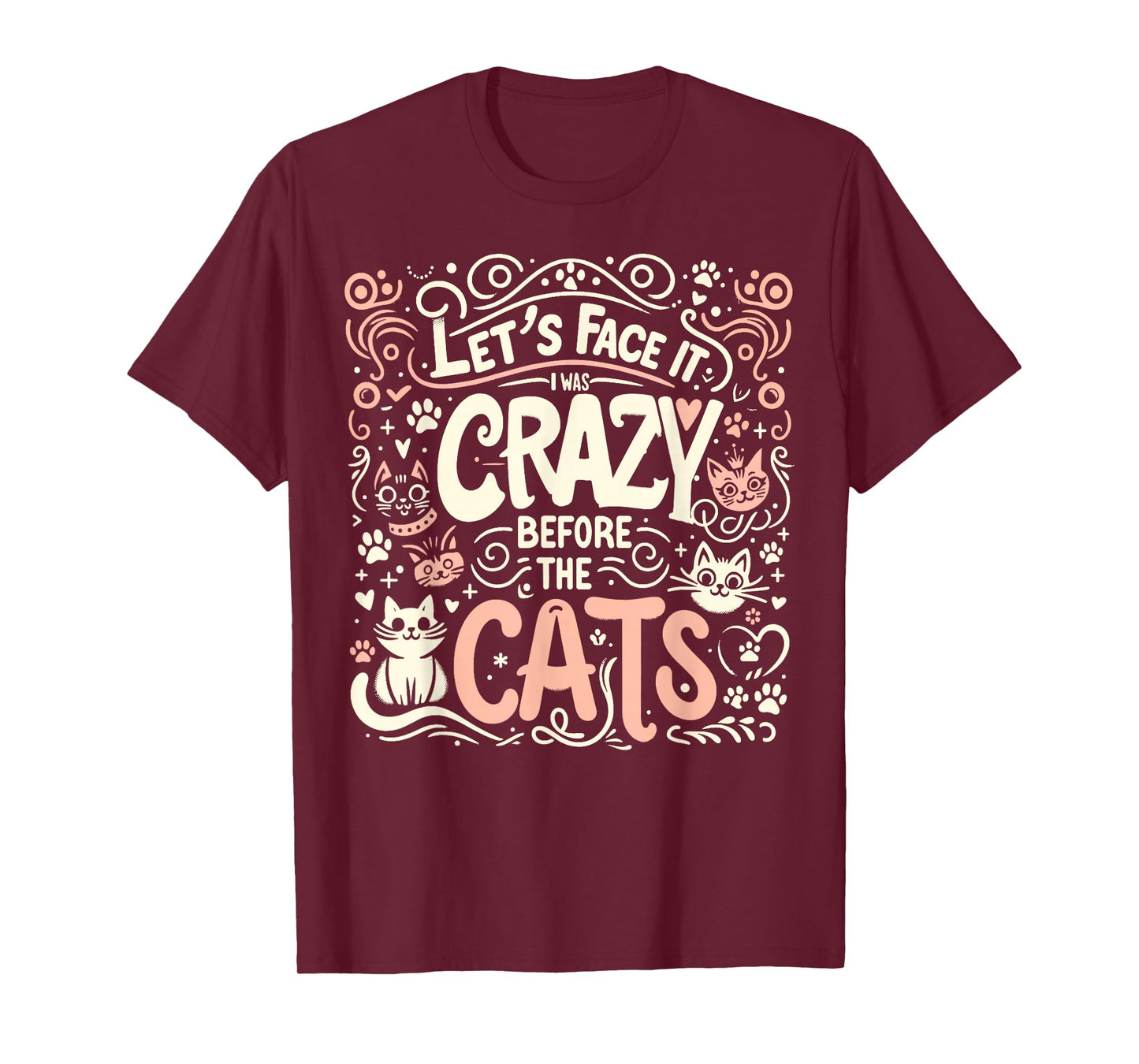 Let's Face It I Was Crazy Before The Cats T-Shirt