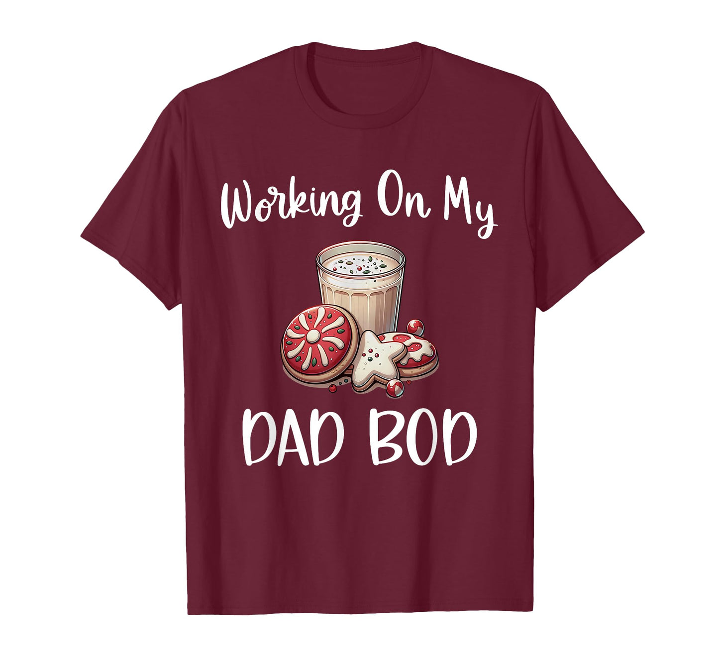 Baking More Than Cookies This Xmas Working On My Dad BOD T-Shirt