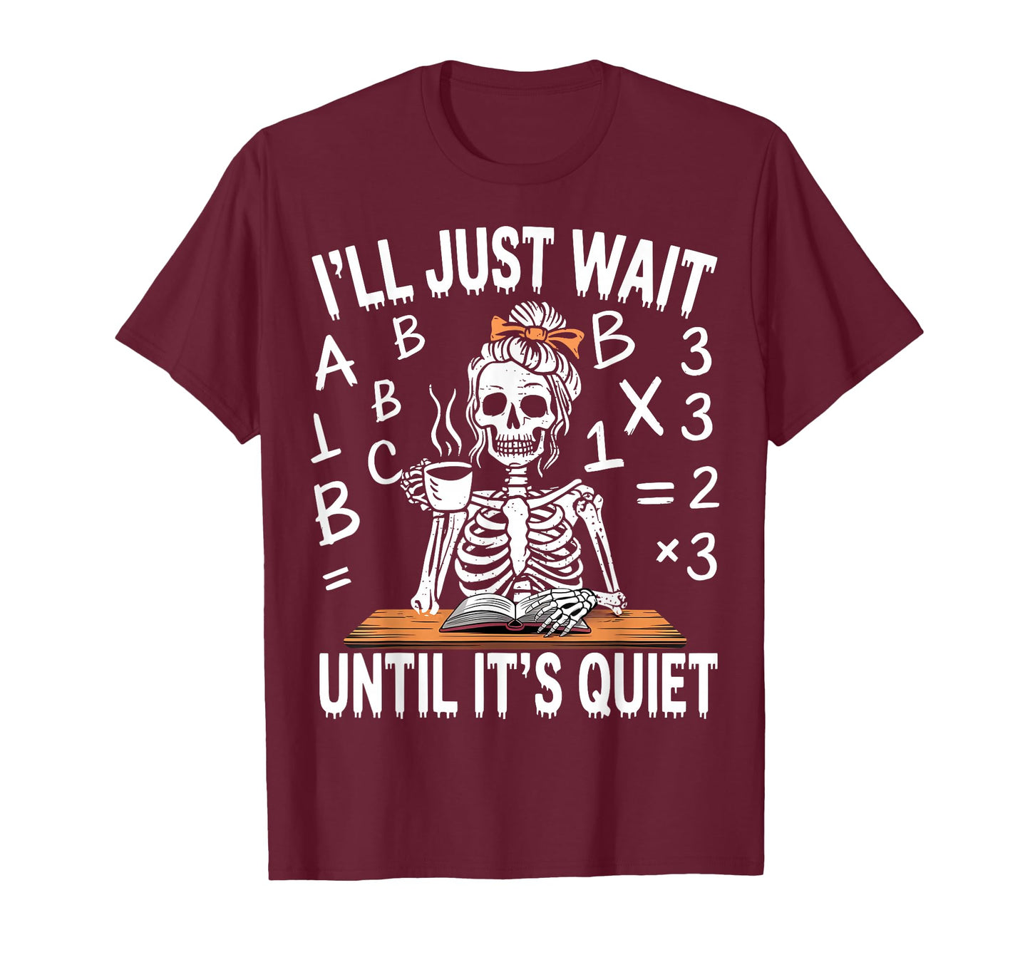 I'll Just Wait Until It's Quiet Skeleton Messy Bun Teacher T-Shirt