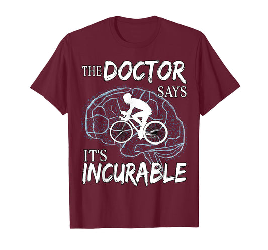 Cyclist Cycling Sport Brain the Doctor says It's Incurable T-Shirt