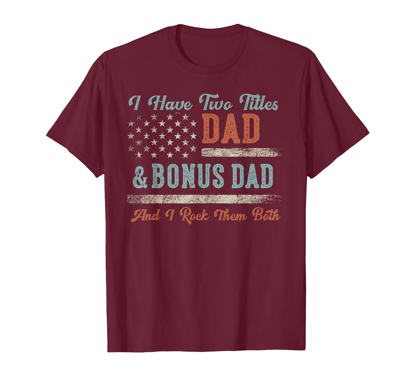I Have Two Titles Dad & Bonus Dad I Rock Them Both Bonus Dad T-Shirt