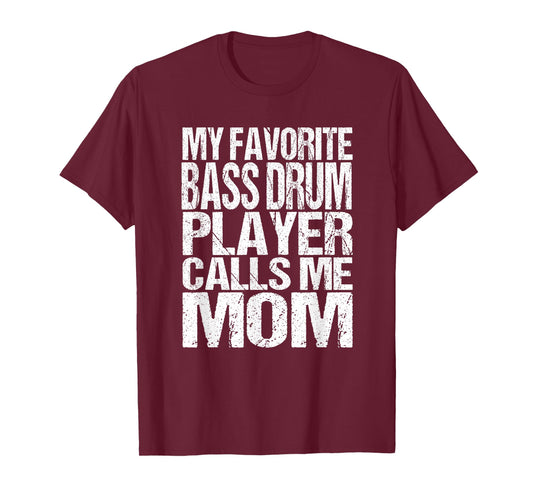 My Favorite Bass Drum Player Calls Me Mom Marching Band T-Shirt