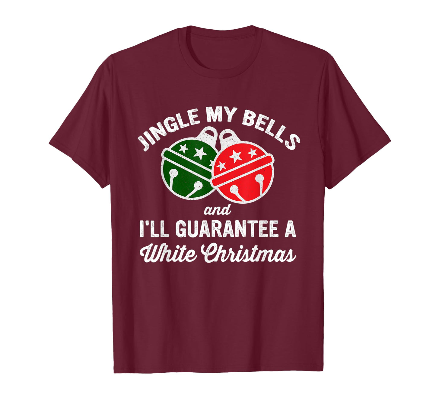 Jingle My Bells And I'll Guarantee A White Christmas T-Shirt