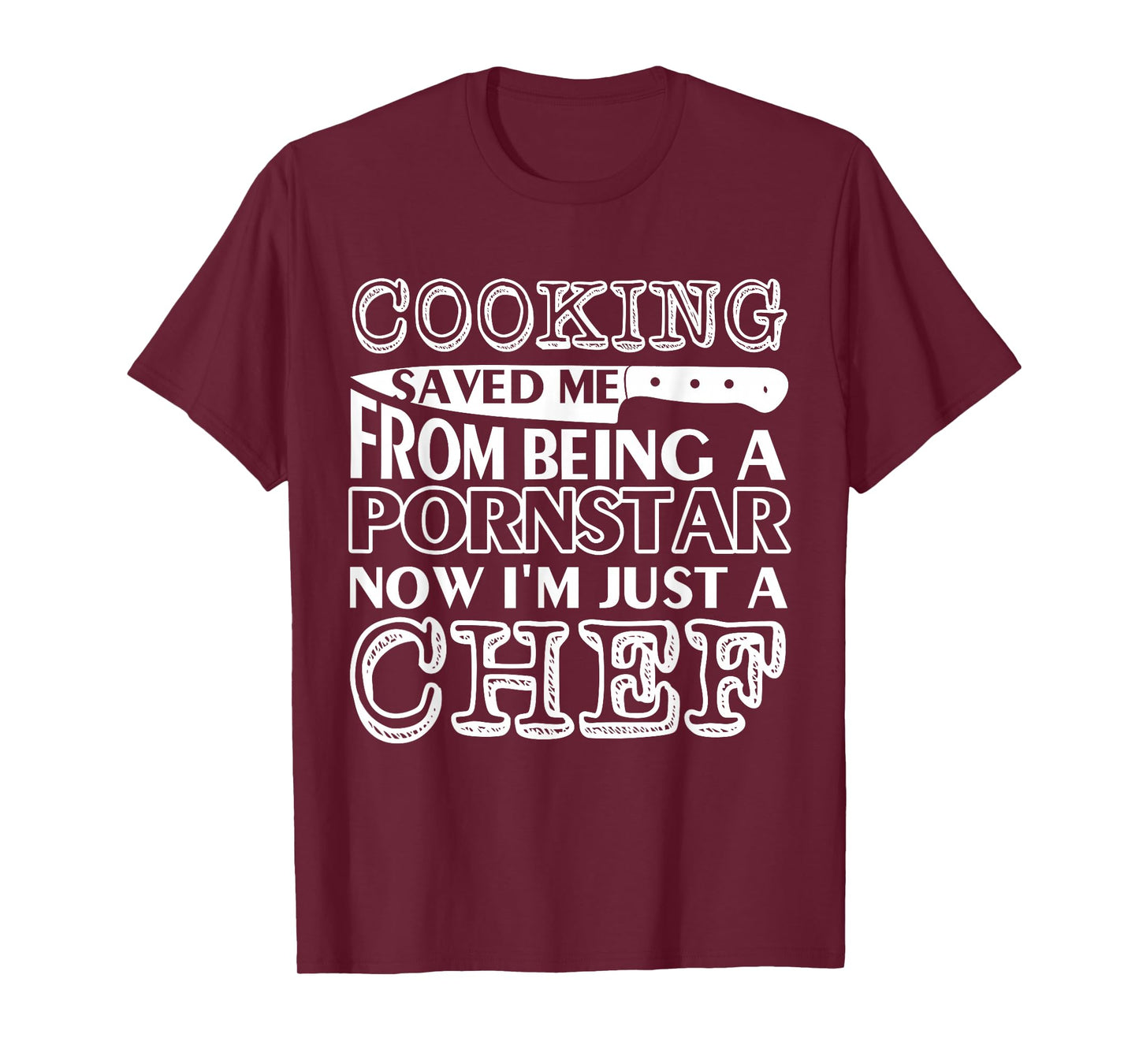 Cooking saved me from being a pornstar now i'm just a chef T-Shirt
