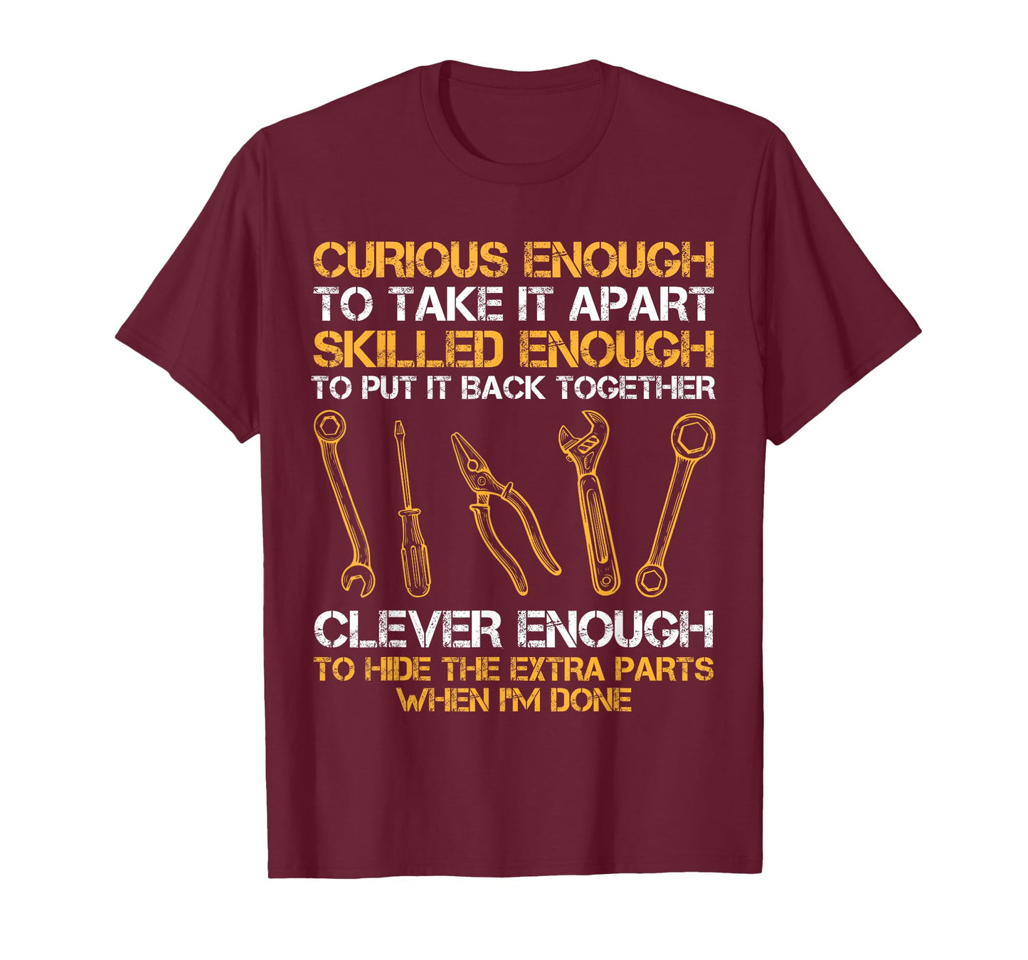 Curious Enough To Take It Apart Skilled Enough To Put It T-Shirt