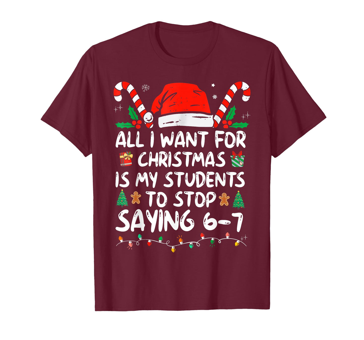 All I Want for Christmas is My Students to Stop Saying 6-7 T-Shirt